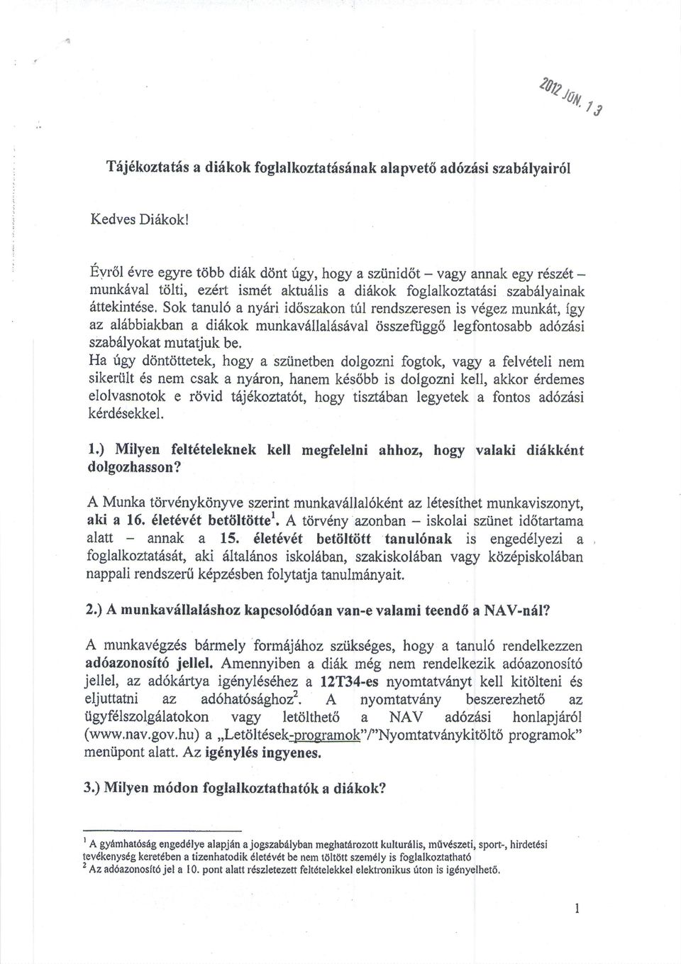 Sok tanuld a nydri id6szakon tril rendszeresen is vdgez munk6t, fgy az aldbbiakban a didkolc munkavdllaldsaval cisszeftigg6 legfontosabb ad6z6si szabdlyokat rnutatjuk be.