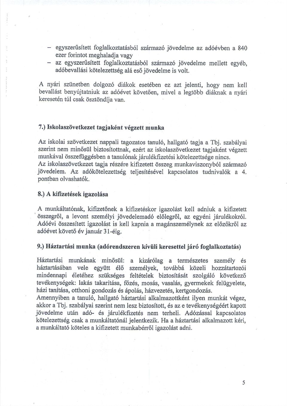 A nydri sziinetbendolgoz6 didkok esetdbenez afi jelenti, hogy nem kell bevalldstbenyirjtatniukaz ad66vetkdvetden,mivel a legt6bb didknak a nydri keresetdn tril csakosztcindija van. 7.