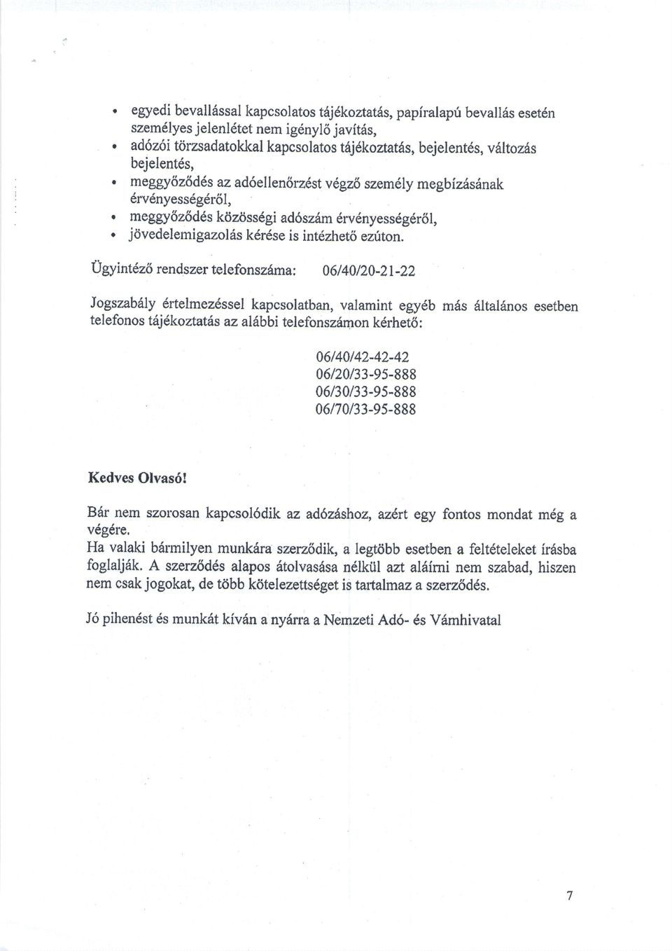 ugyintdzd rendszer telefonszdma; 08140/za*z!-zz Jogszabdly drtelmezdssel kapcsolatban, valamint egydb mds 6ltarl6nos esetben telefonos tdjdkortatas az aldbbi telefonszdmon kdr.