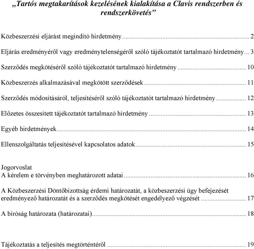 .. 10 Közbeszerzés alkalmazásával megkötött szerződések... 11 Szerződés módosításáról, teljesítéséről szóló tájékoztatót tartalmazó hirdetmény.