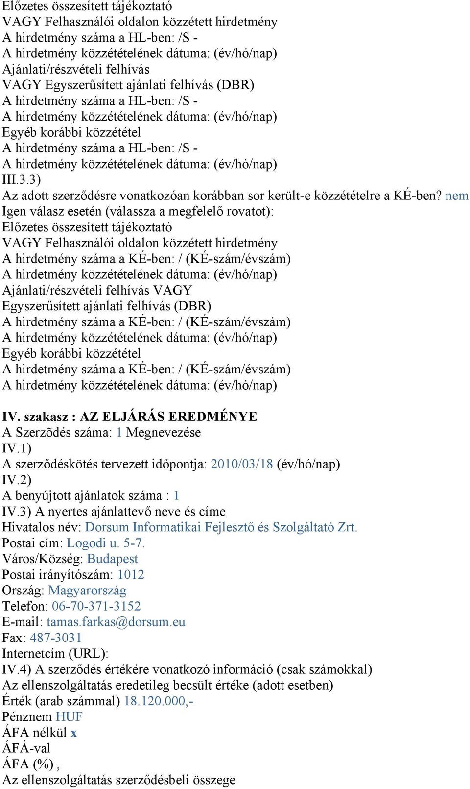 közzétételének dátuma: (év/hó/nap) III.3.3) Az adott szerződésre vonatkozóan korábban sor került-e közzétételre a KÉ-ben?