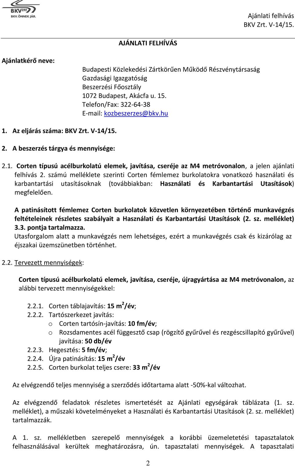 számú melléklete szerinti Corten fémlemez burkolatokra vonatkozó használati és karbantartási utasításoknak (továbbiakban: Használati és Karbantartási Utasítások) megfelelően.