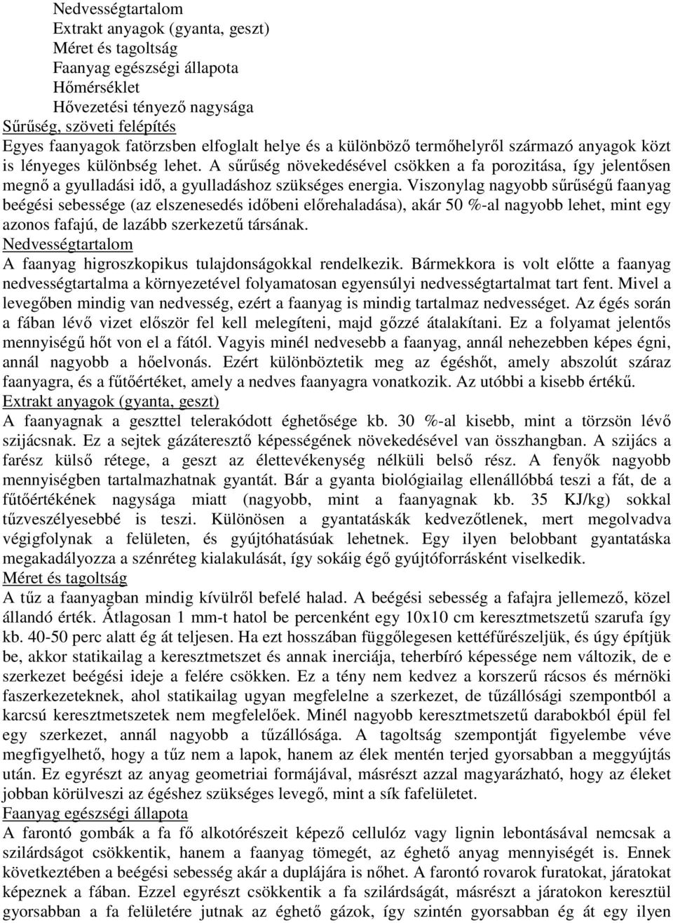 A sőrőség növekedésével csökken a fa porozitása, így jelentısen megnı a gyulladási idı, a gyulladáshoz szükséges energia.