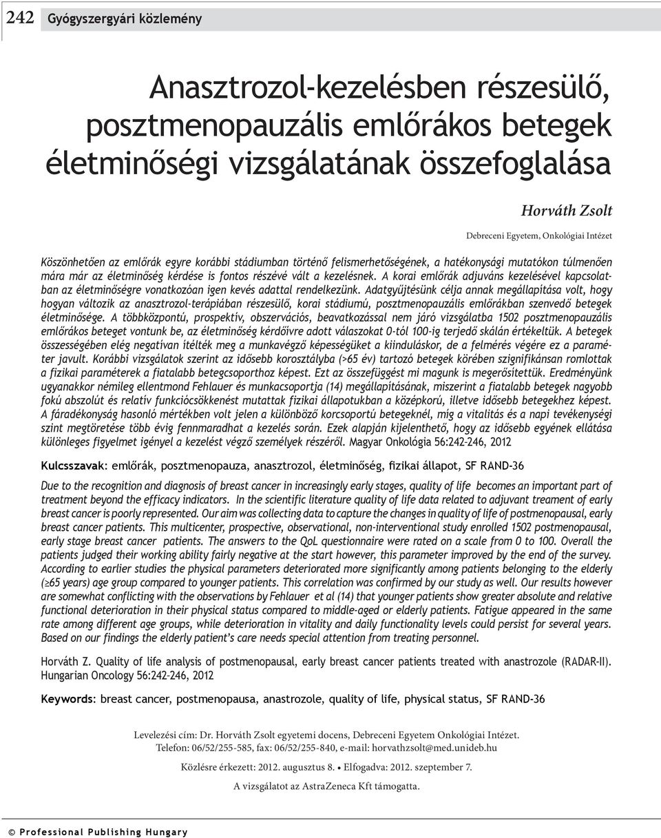 A korai emlőrák adjuváns kezelésével kapcsolatban az életminőségre vonatkozóan igen kevés adattal rendelkezünk.