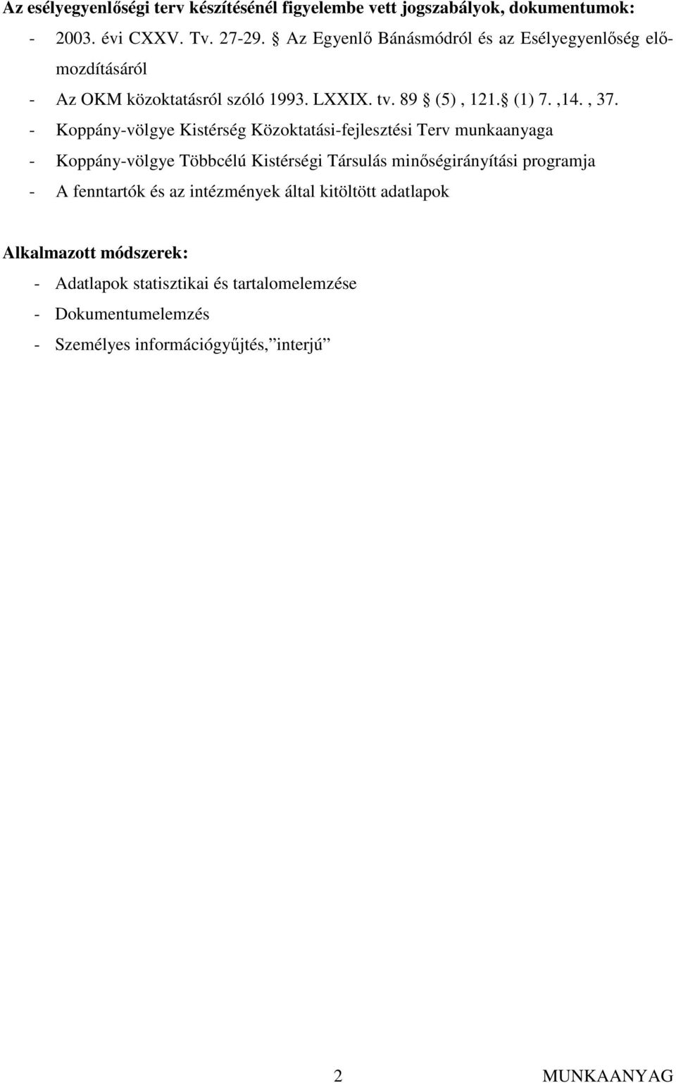 - Koppány-völgye Kistérség Közoktatási-fejlesztési Terv munkaanyaga - Koppány-völgye Többcélú Kistérségi Társulás minıségirányítási programja