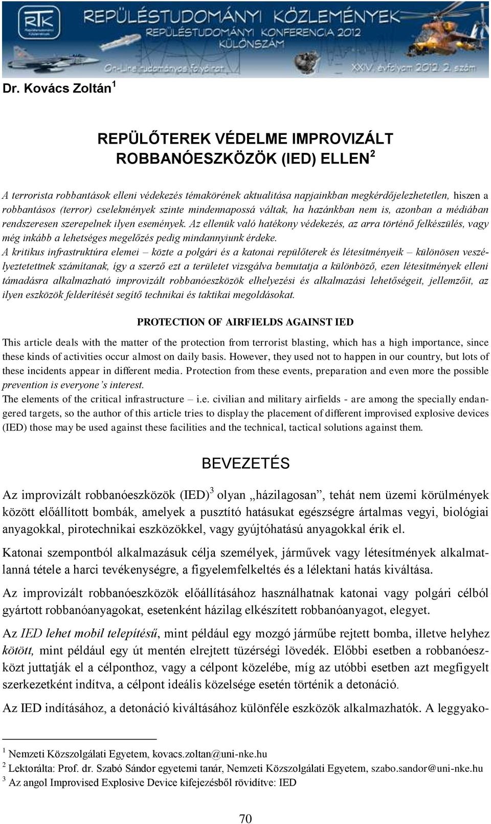 Az ellenük való hatékony védekezés, az arra történő felkészülés, vagy még inkább a lehetséges megelőzés pedig mindannyiunk érdeke.