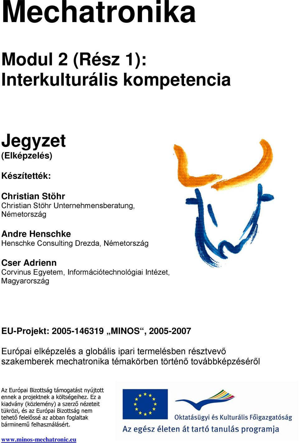 elképzelés a globális ipari termelésben résztvevő szakemberek mechatronika témakörben történő továbbképzéséről Az Európai Bizottság támogatást nyújtott ennek a projektnek a