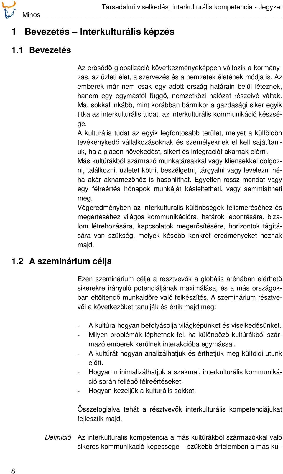 Az emberek már nem csak egy adott ország határain belül léteznek, hanem egy egymástól függő, nemzetközi hálózat részeivé váltak.