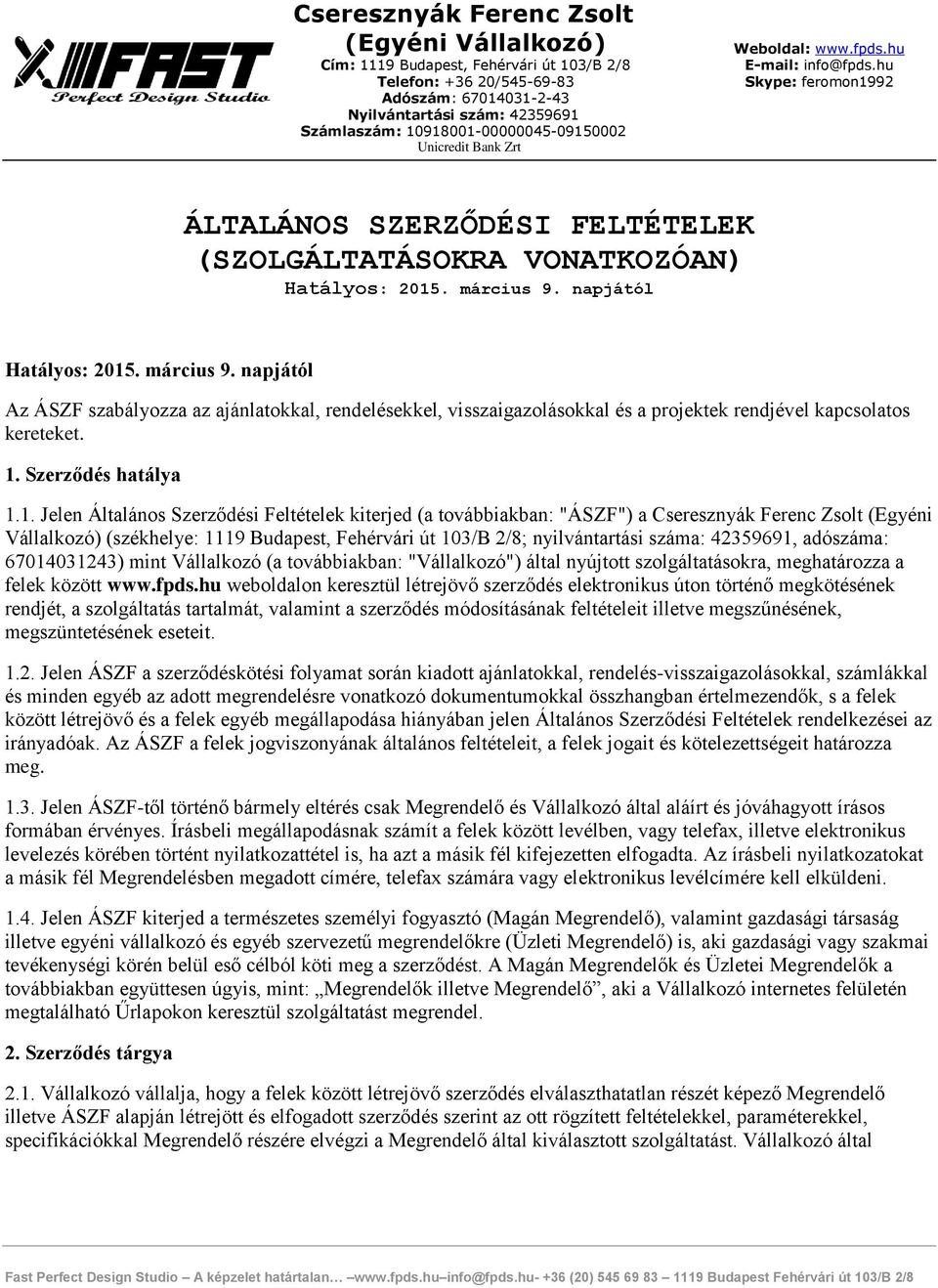 . március 9. napjától Az ÁSZF szabályozza az ajánlatokkal, rendelésekkel, visszaigazolásokkal és a projektek rendjével kapcsolatos kereteket. 1.