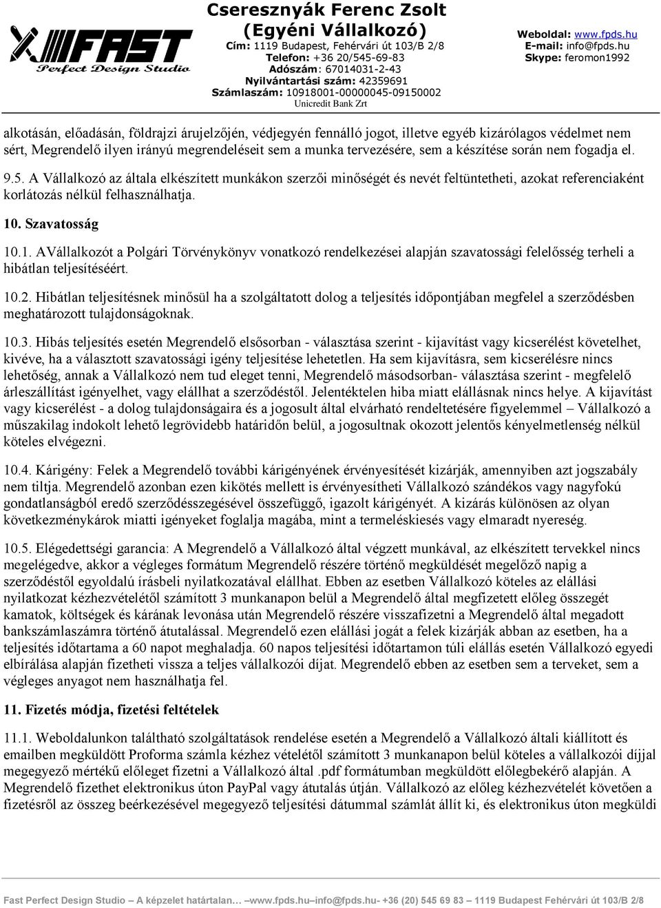 . Szavatosság 10.1. AVállalkozót a Polgári Törvénykönyv vonatkozó rendelkezései alapján szavatossági felelősség terheli a hibátlan teljesítéséért. 10.2.