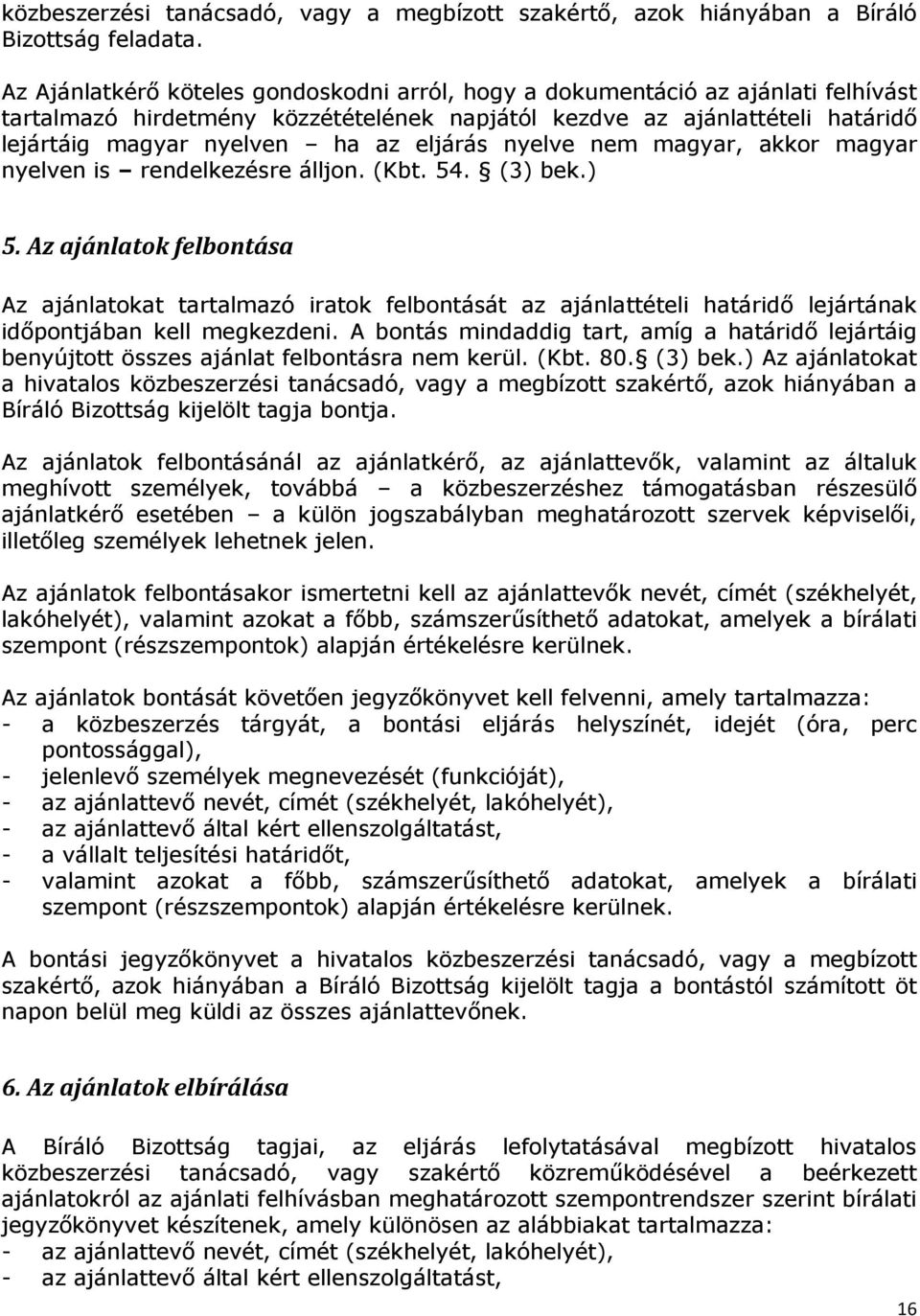 eljárás nyelve nem magyar, akkor magyar nyelven is rendelkezésre álljon. (Kbt. 54. (3) bek.) 5.