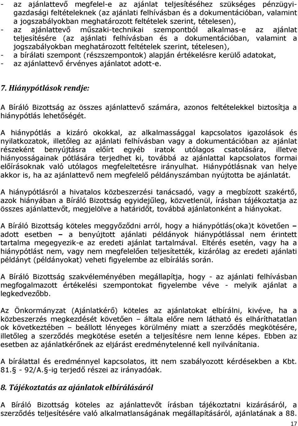 feltételek szerint, tételesen), - a bírálati szempont (részszempontok) alapján értékelésre kerülı adatokat, - az ajánlattevı érvényes ajánlatot adott-e. 7.