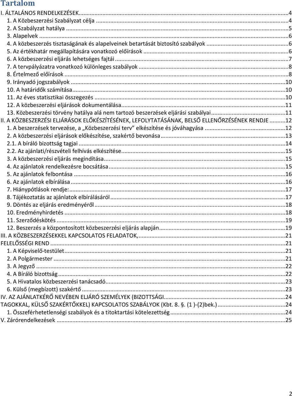 A tervpályázatra vonatkozó különleges szabályok... 8 8. Értelmező előírások... 8 9. Irányadó jogszabályok... 10 10. A határidők számítása... 10 11. Az éves statisztikai összegezés... 10 12.