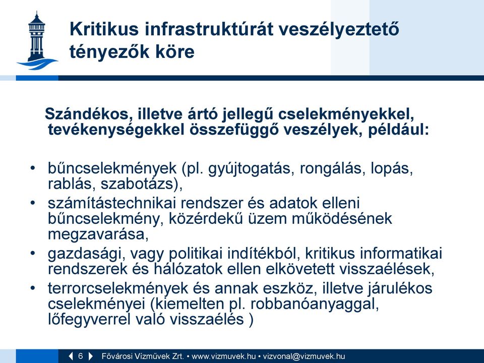 gyújtogatás, rongálás, lopás, rablás, szabotázs), számítástechnikai rendszer és adatok elleni bűncselekmény, közérdekű üzem működésének megzavarása,