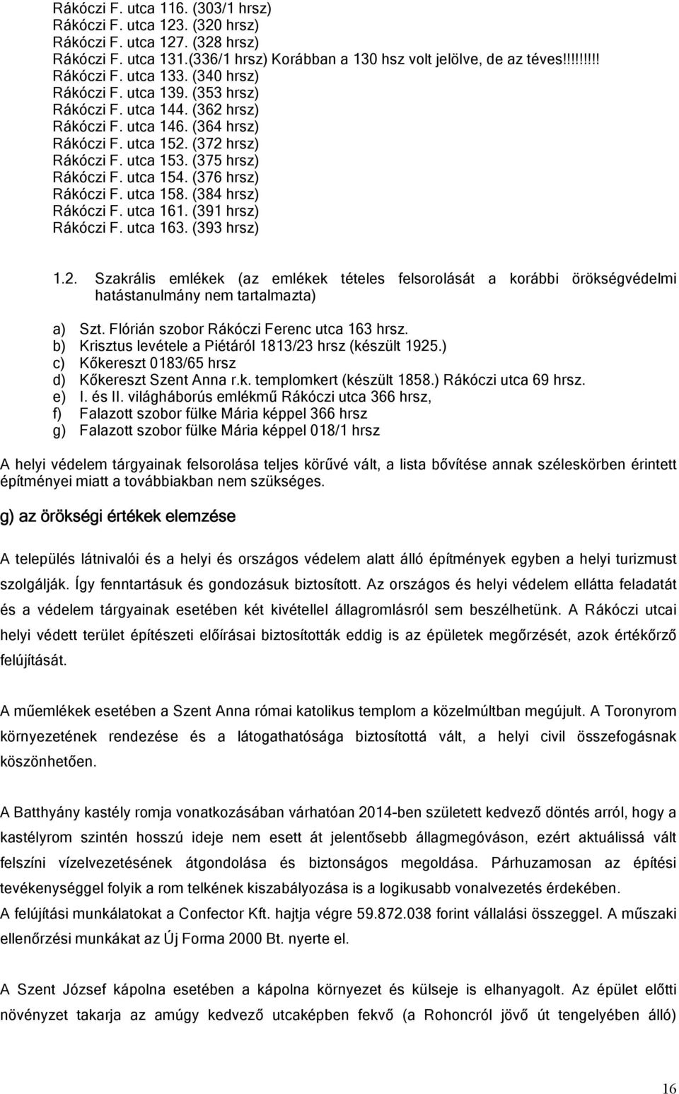 (376 hrsz) Rákóczi F. utca 158. (384 hrsz) Rákóczi F. utca 161. (391 hrsz) Rákóczi F. utca 163. (393 hrsz) 1.2.