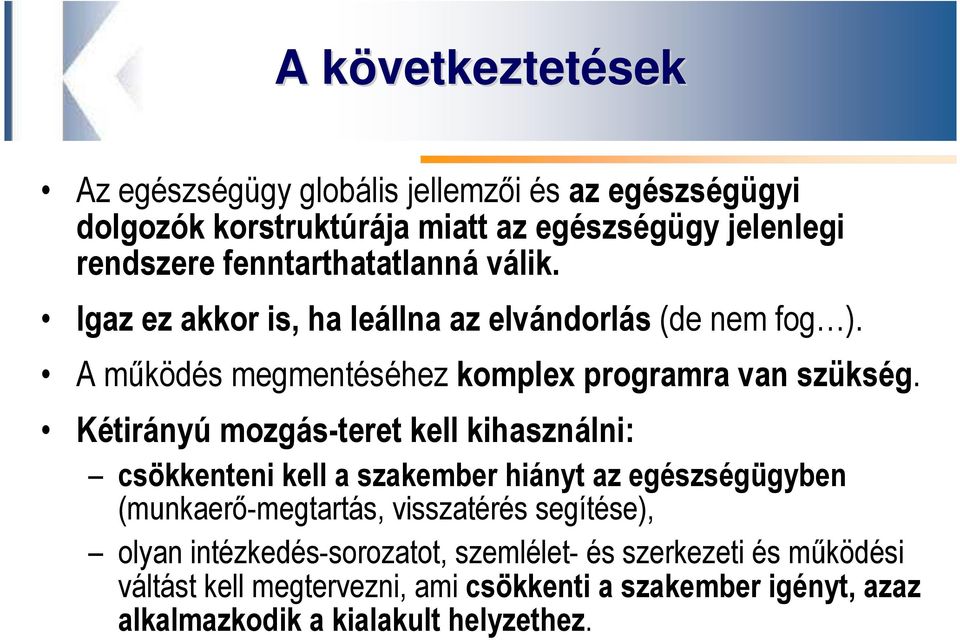 Kétirányú mozgás-teret kell kihasználni: csökkenteni kell a szakember hiányt az egészségügyben (munkaerő-megtartás, visszatérés segítése), olyan