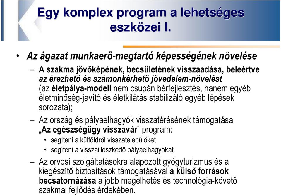 életpálya-modell nem csupán bérfejlesztés, hanem egyéb életminőség-javító és életkilátás stabilizáló egyéb lépések sorozata); Az ország és pályaelhagyók visszatérésének