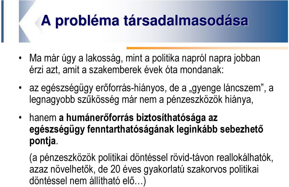 hanem a humánerőforrás biztosíthatósága az egészségügy fenntarthatóságának leginkább sebezhető pontja.