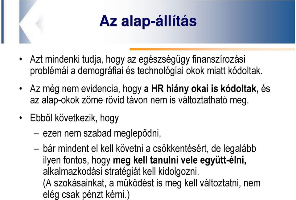 Ebből következik, hogy ezen nem szabad meglepődni, bár mindent el kell követni a csökkentésért, de legalább ilyen fontos, hogy meg