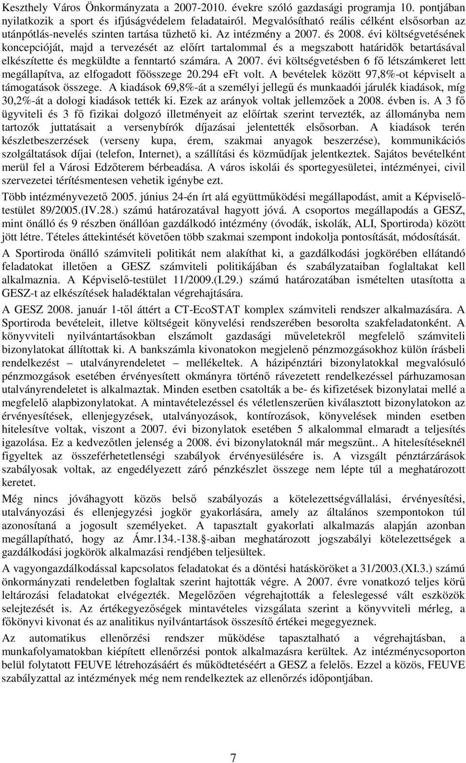 évi költségvetésének koncepcióját, majd a tervezését az elıírt tartalommal és a megszabott határidık betartásával elkészítette és megküldte a fenntartó számára. A 2007.