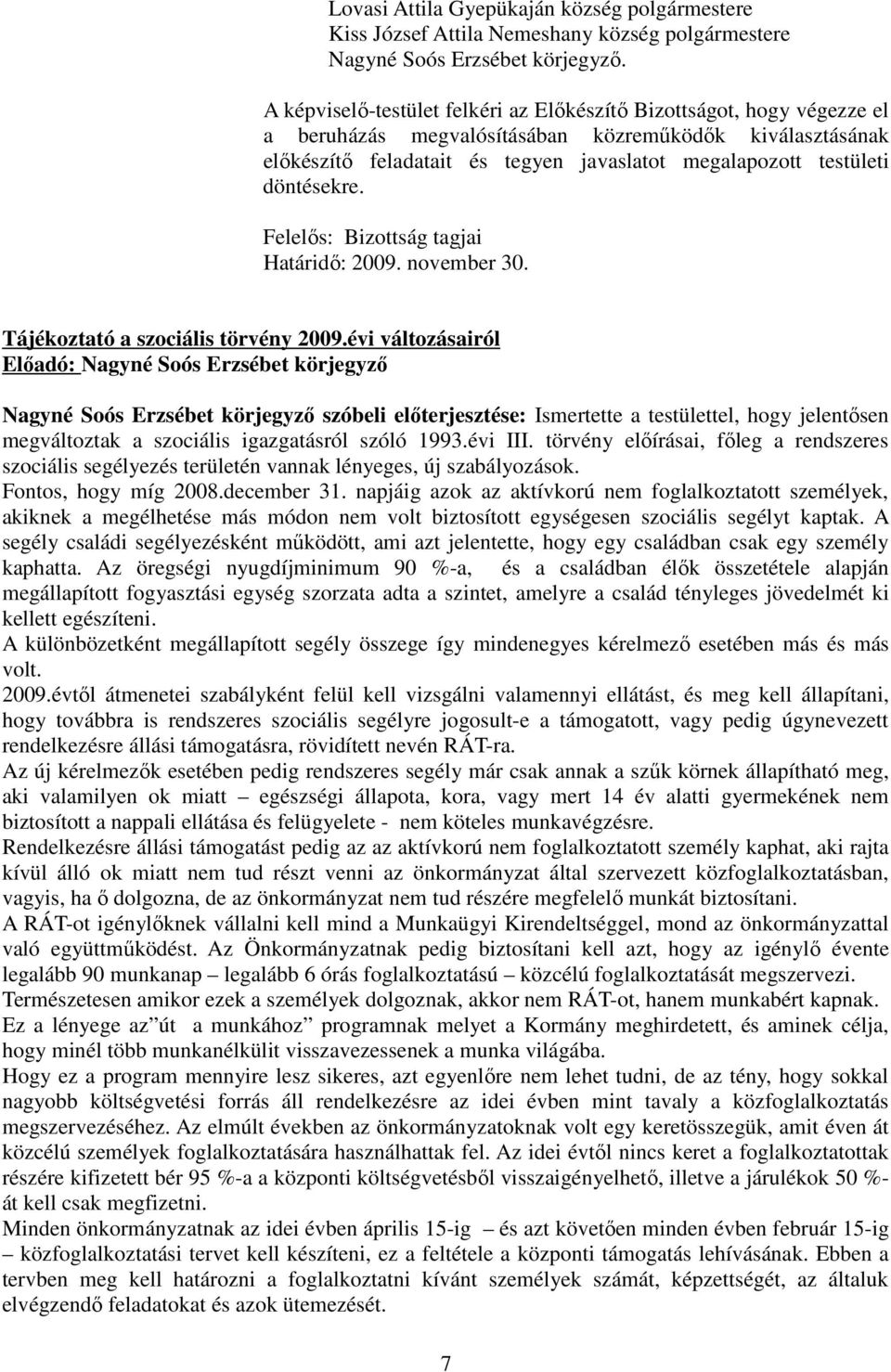 döntésekre. Felelős: Bizottság tagjai Határidő: 2009. november 30. Tájékoztató a szociális törvény 2009.