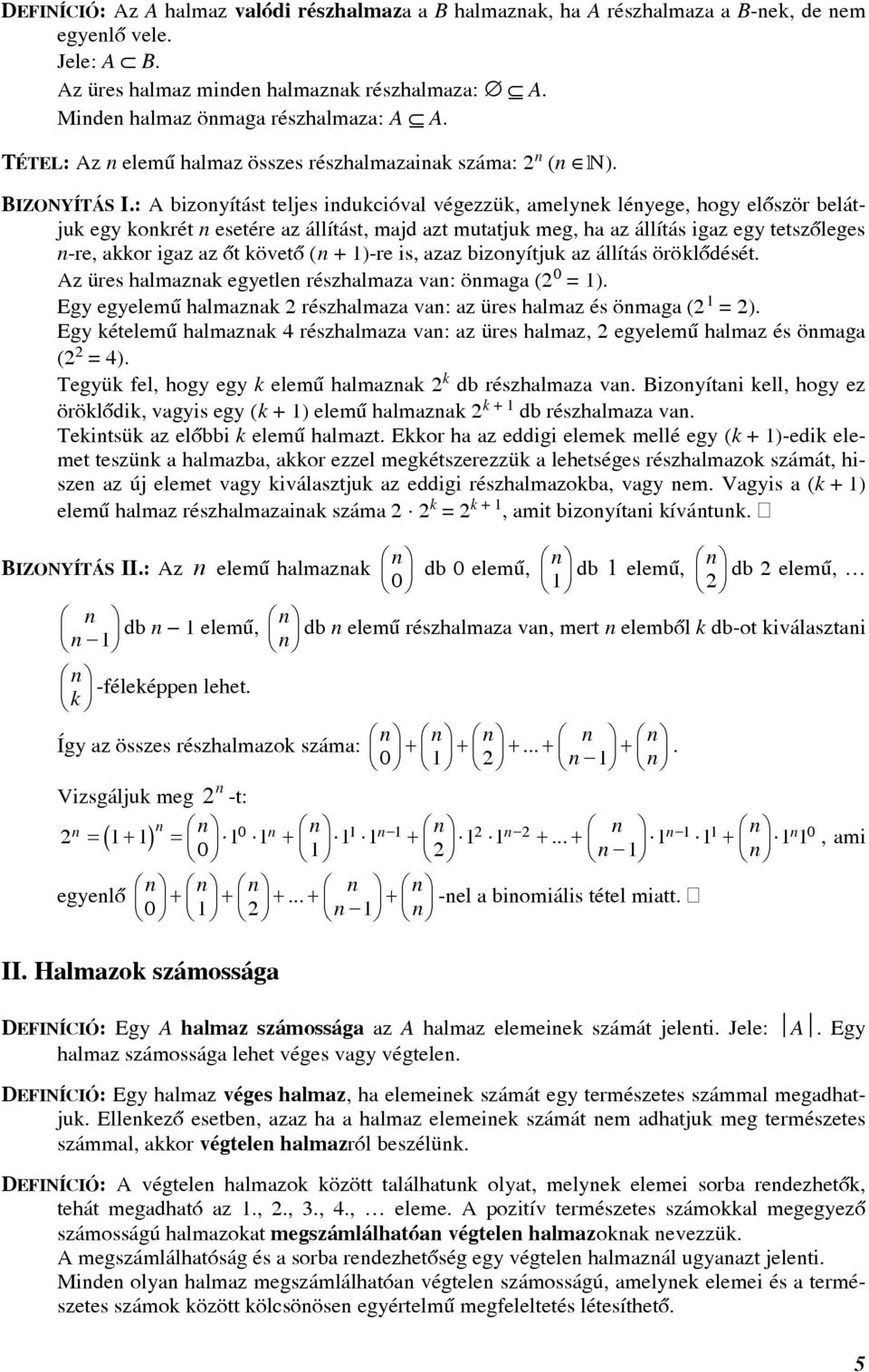 : izonyítást teljes indukcióvl végezzük, melynek lényege, hogy elõször elátjuk egy konkrét n esetére z állítást, mjd zt muttjuk meg, h z állítás igz egy tetszõleges n-re, kkor igz z õt követõ (n +