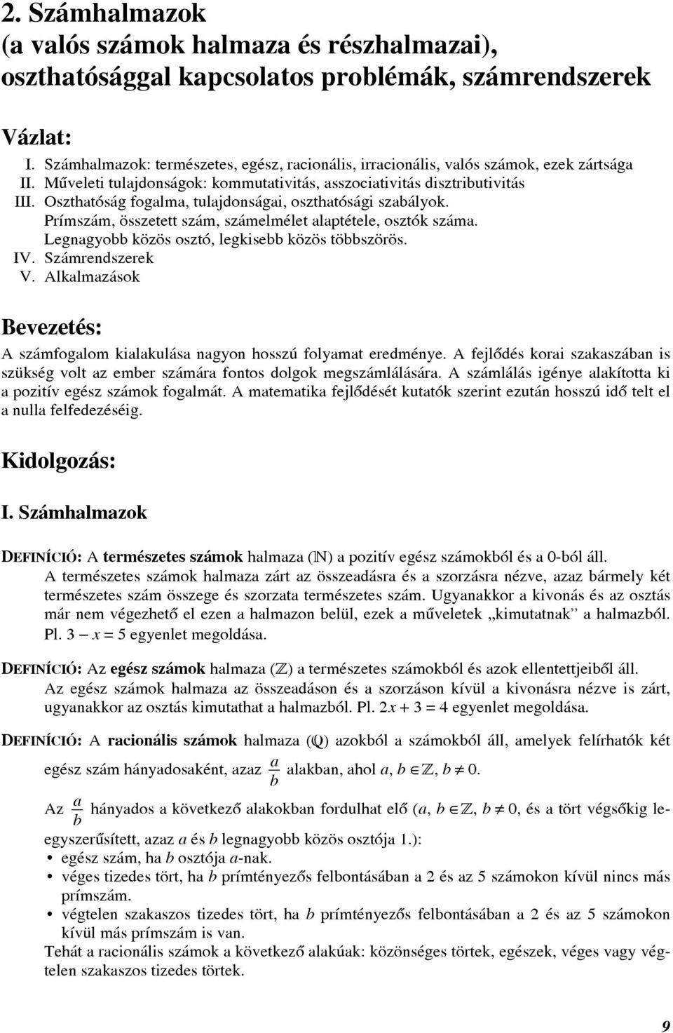 Legngyo közös osztó, legkise közös töszörös. IV. Számrendszerek V. lklmzások evezetés: számfoglom kilkulás ngyon hosszú folymt eredménye.