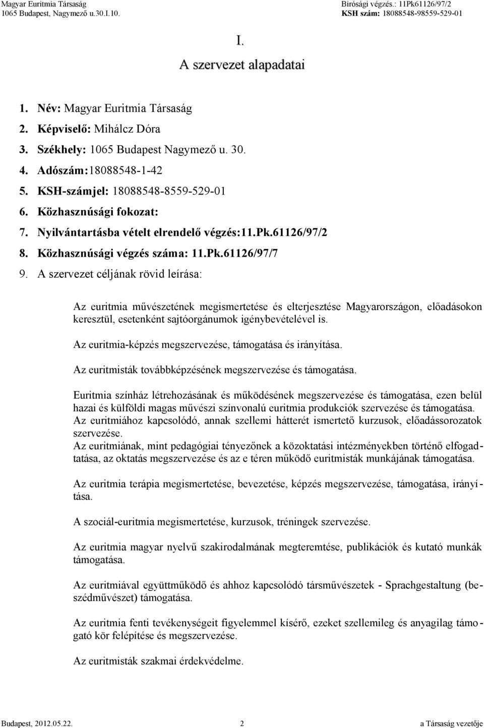 A szervezet céljának rövid leírása: Az euritmia művészetének megismertetése és elterjesztése Magyarországon, előadásokon keresztül, esetenként sajtóorgánumok igénybevételével is.