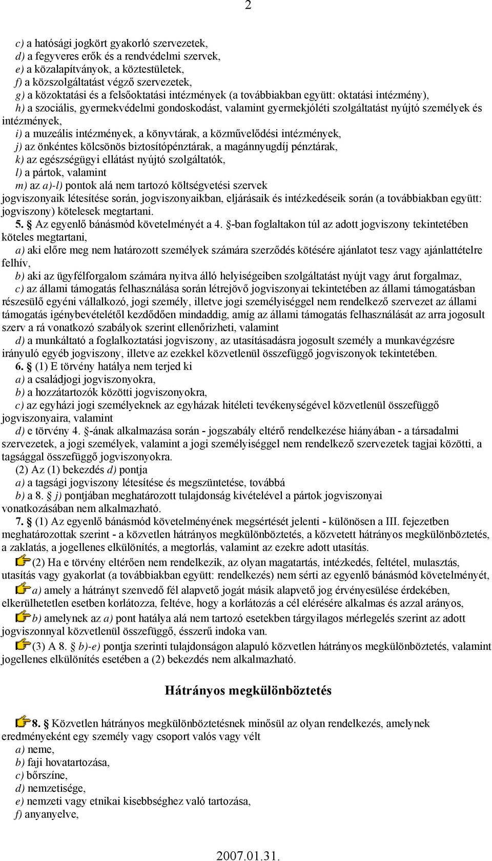 intézmények, a könyvtárak, a közművelődési intézmények, j) az önkéntes kölcsönös biztosítópénztárak, a magánnyugdíj pénztárak, k) az egészségügyi ellátást nyújtó szolgáltatók, l) a pártok, valamint