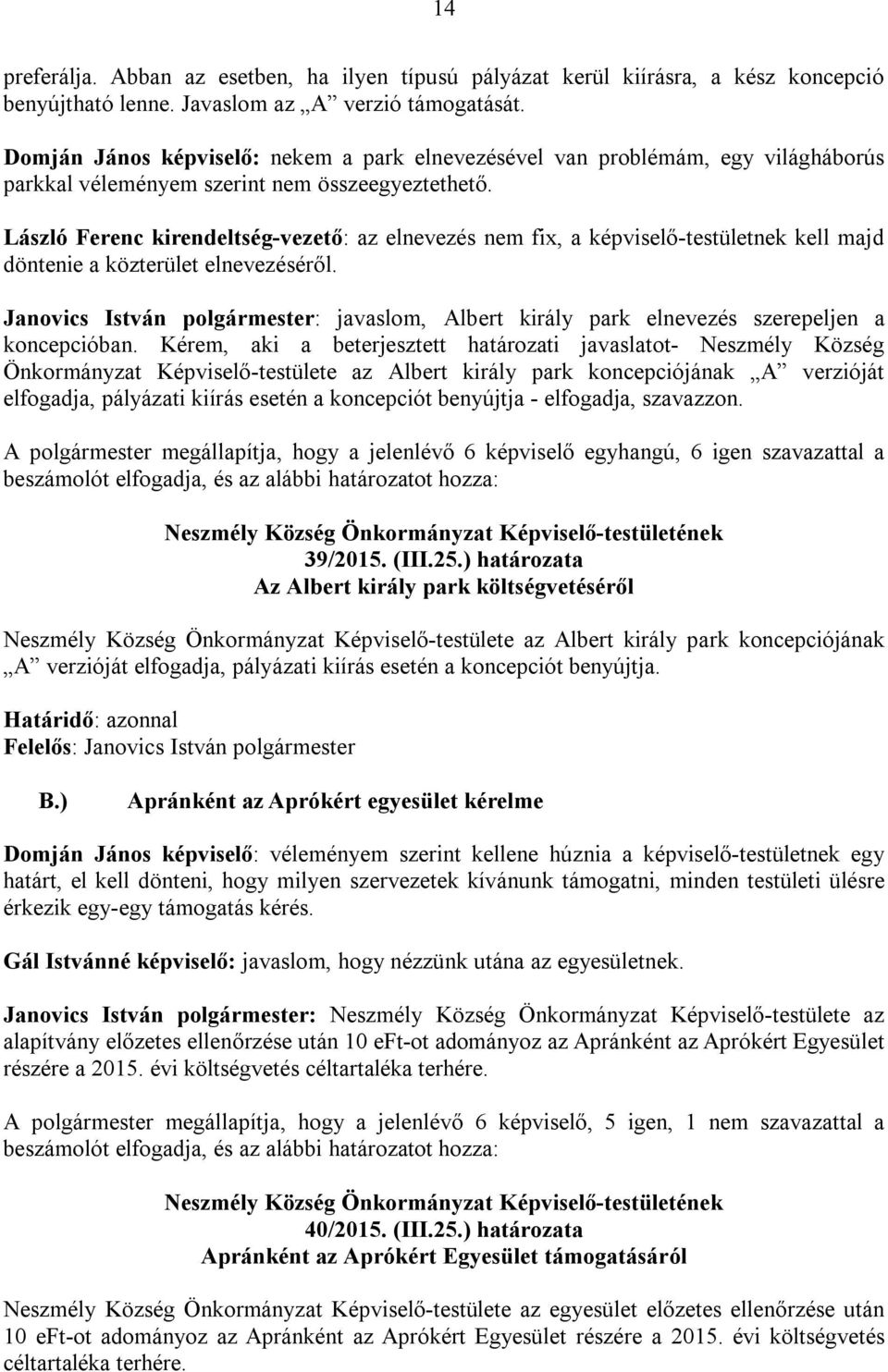 László Ferenc kirendeltség-vezető: az elnevezés nem fix, a képviselő-testületnek kell majd döntenie a közterület elnevezéséről.