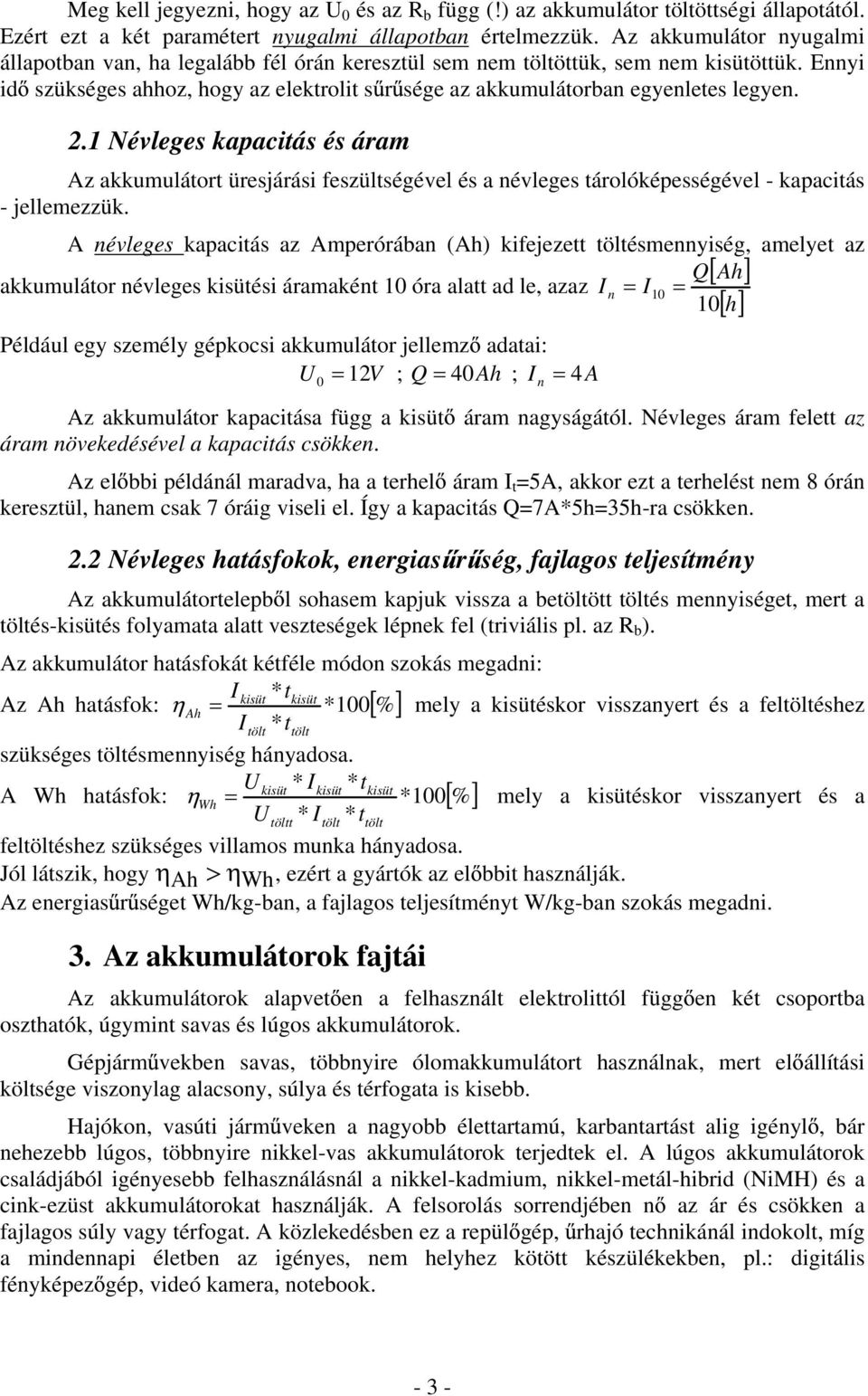 2.1 Névleges kapacitás és áram Az akkumulátort üresjárási feszültségével és a névleges tárolóképességével - kapacitás - jellemezzük.