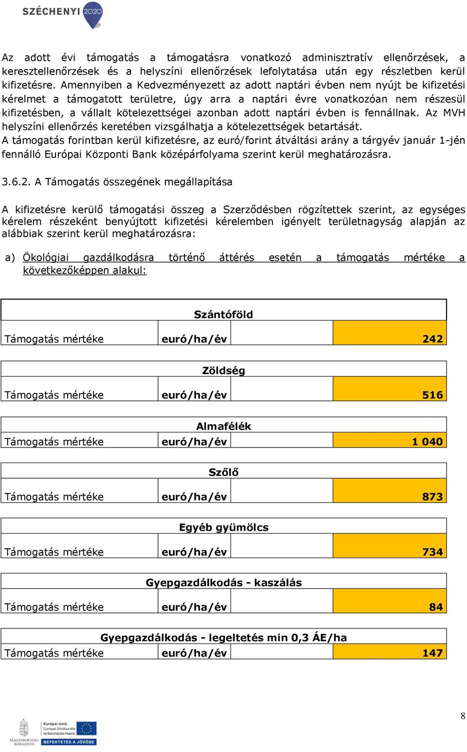 azonban adott naptári évben is fennállnak. Az MVH helyszíni ellenőrzés keretében vizsgálhatja a kötelezettségek betartását.