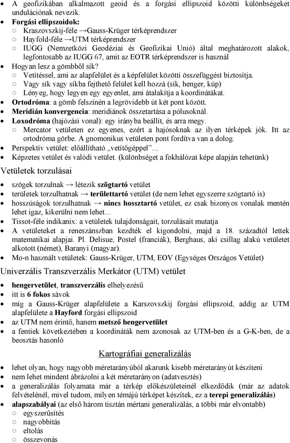 amit az EOTR térképrendszer is használ Hogyan lesz a gömbből sík? Vetítéssel, ami az alapfelület és a képfelület közötti összefüggést biztosítja.