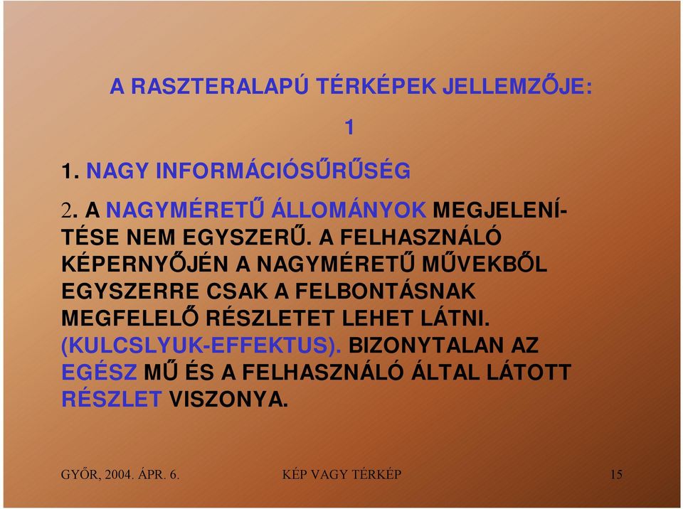 A FELHASZNÁLÓ KÉPERNYŐJÉN A NAGYMÉRETŰ MŰVEKBŐL EGYSZERRE CSAK A FELBONTÁSNAK MEGFELELŐ