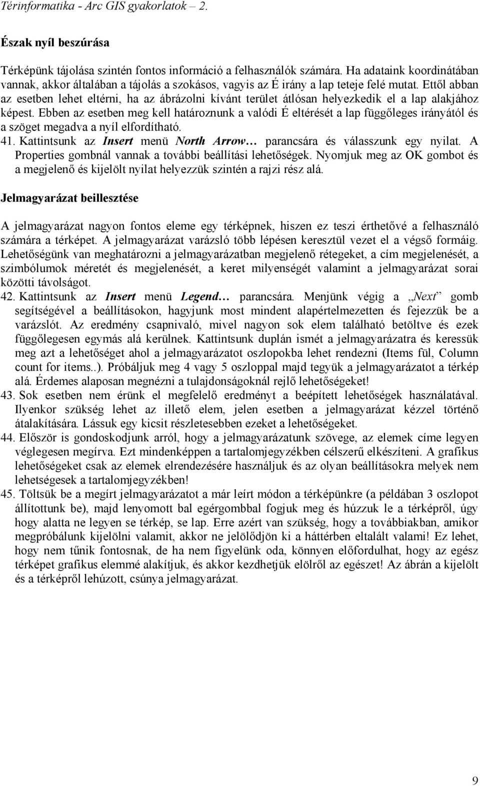 Ettől abban az esetben lehet eltérni, ha az ábrázolni kívánt terület átlósan helyezkedik el a lap alakjához képest.