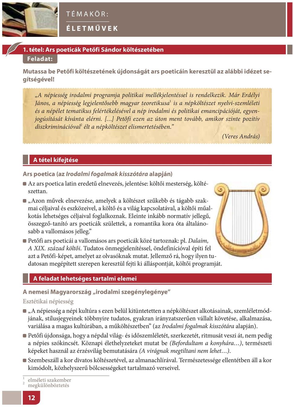 Már Erdélyi János, a népiesség legjelentősebb magyar teoretikusa 1 is a népköltészet nyelvi-szemléleti és a népélet tematikus felértékelésével a nép irodalmi és politikai emancipációját,