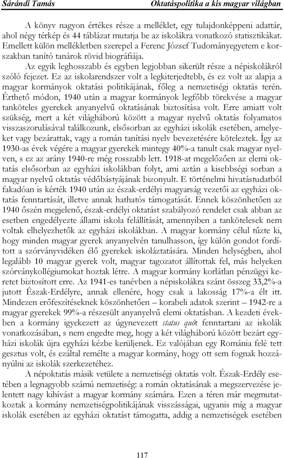 Az egyik leghosszabb és egyben legjobban sikerült része a népiskolákról szóló fejezet.