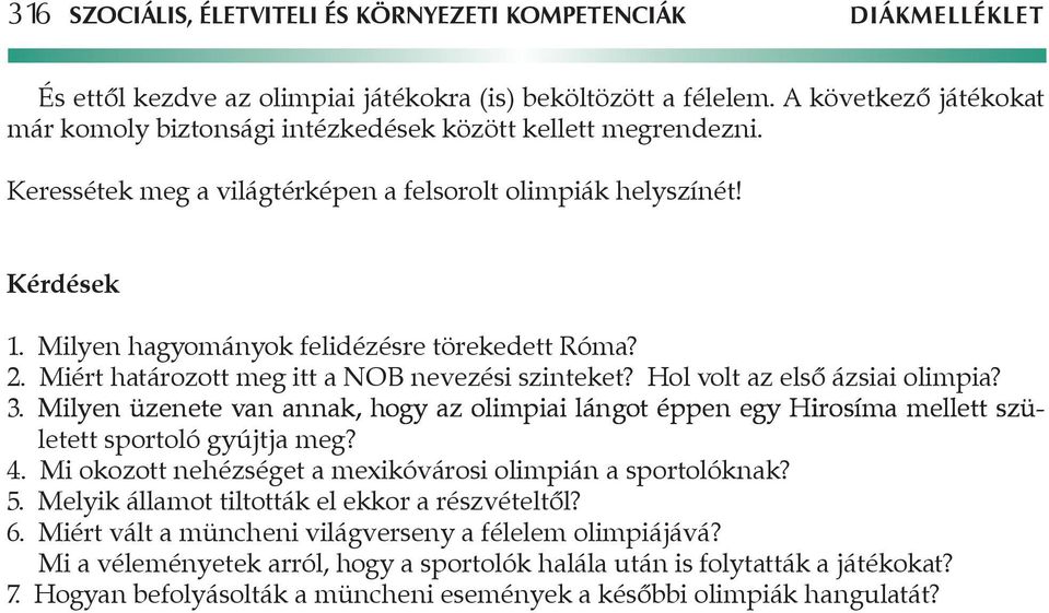 Milyen hagyományok felidézésre törekedett Róma? 2. Miért határozott meg itt a NOB nevezési szinteket? Hol volt az első ázsiai olimpia? 3.