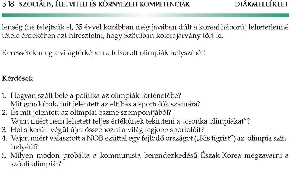 Mit gondoltok, mit jelentett az eltiltás a sportolók számára? 2. És mit jelentett az olimpiai eszme szempontjából? Vajon miért nem lehetett teljes értékűnek tekinteni a csonka olimpiákat? 3.