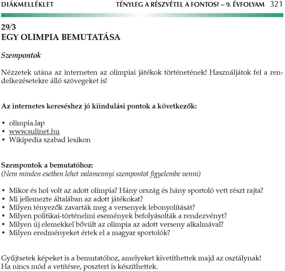 hu Wikipedia szabad lexikon Szempontok a bemutatóhoz: (Nem minden esetben lehet valamennyi szempontot figyelembe venni) Mikor és hol volt az adott olimpia?