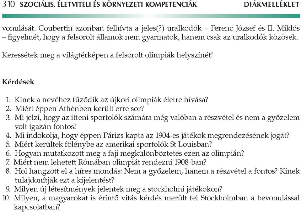 Kinek a nevéhez fűződik az újkori olimpiák életre hívása? 2. Miért éppen Athénben került erre sor? 3.