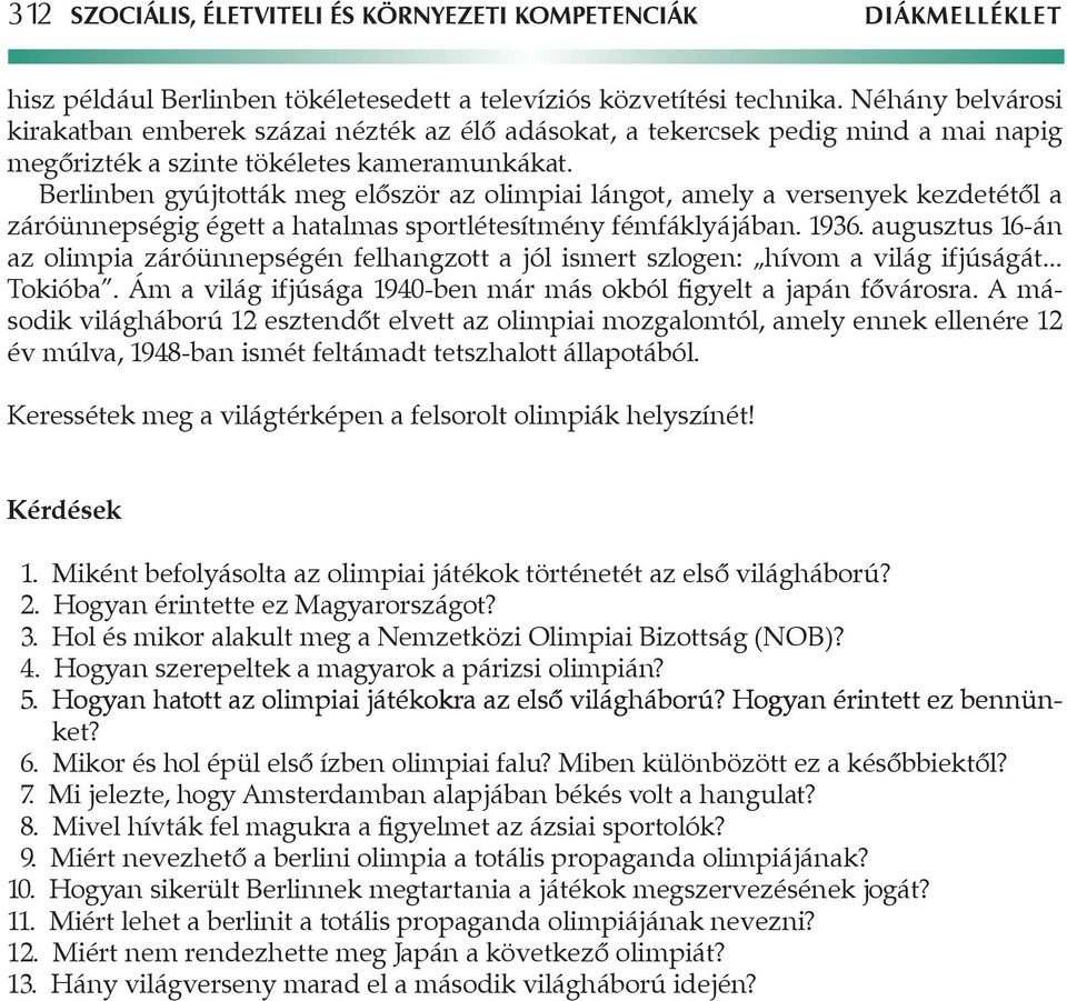 Berlinben gyújtották meg először az olimpiai lángot, amely a versenyek kezdetétől a záróünnepségig égett a hatalmas sportlétesítmény fémfáklyájában. 1936.