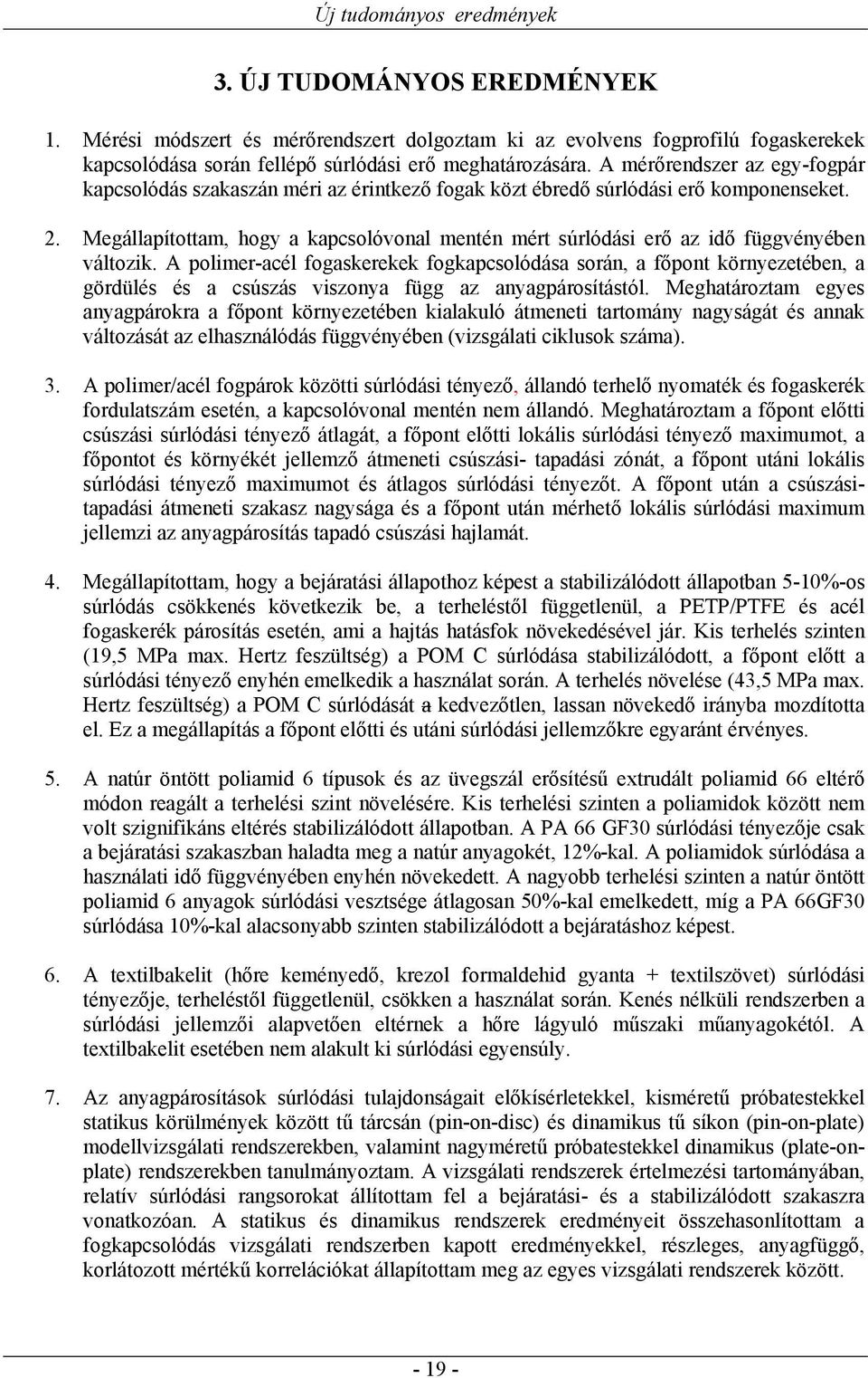 Megállapítottam, hogy a kapcsolóvonal mentén mért súrlódási erő az idő függvényében változik.