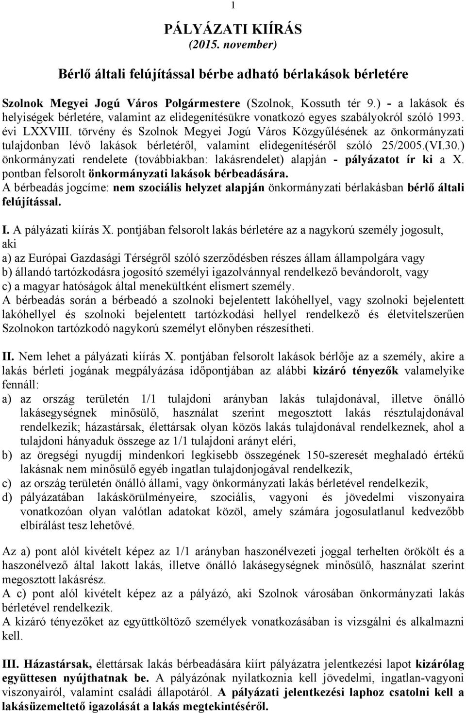 törvény és Szolnok Megyei Jogú Város Közgyűlésének az önkormányzati tulajdonban lévő lakások bérletéről, valamint elidegenítéséről szóló 25/2005.(VI.30.