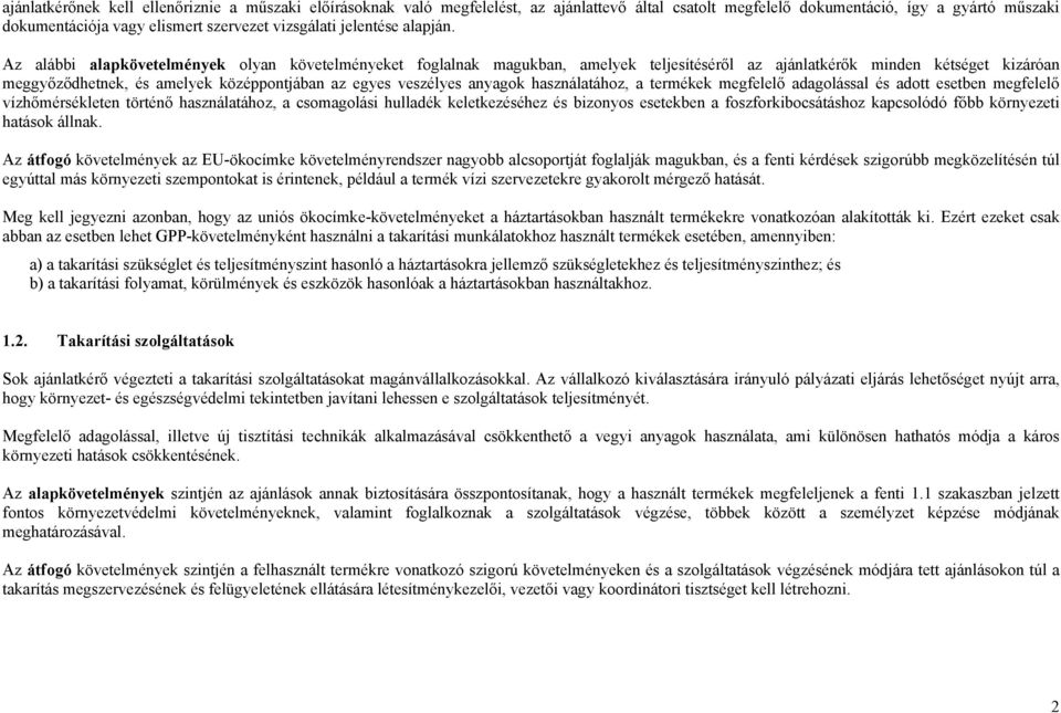 Az alábbi alapkövetelmények olyan követelményeket foglalnak magukban, amelyek teljesítéséről az ajánlatkérők minden kétséget kizáróan meggyőződhetnek, és amelyek középpontjában az egyes veszélyes