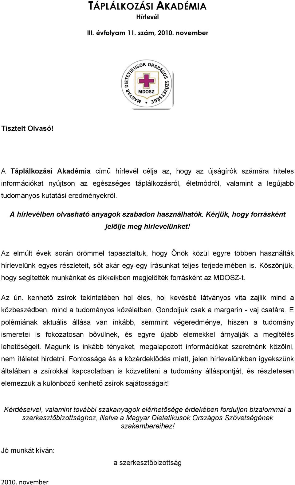 eredményekről. A hírlevélben olvasható anyagok szabadon használhatók. Kérjük, hogy forrásként jelölje meg hírlevelünket!