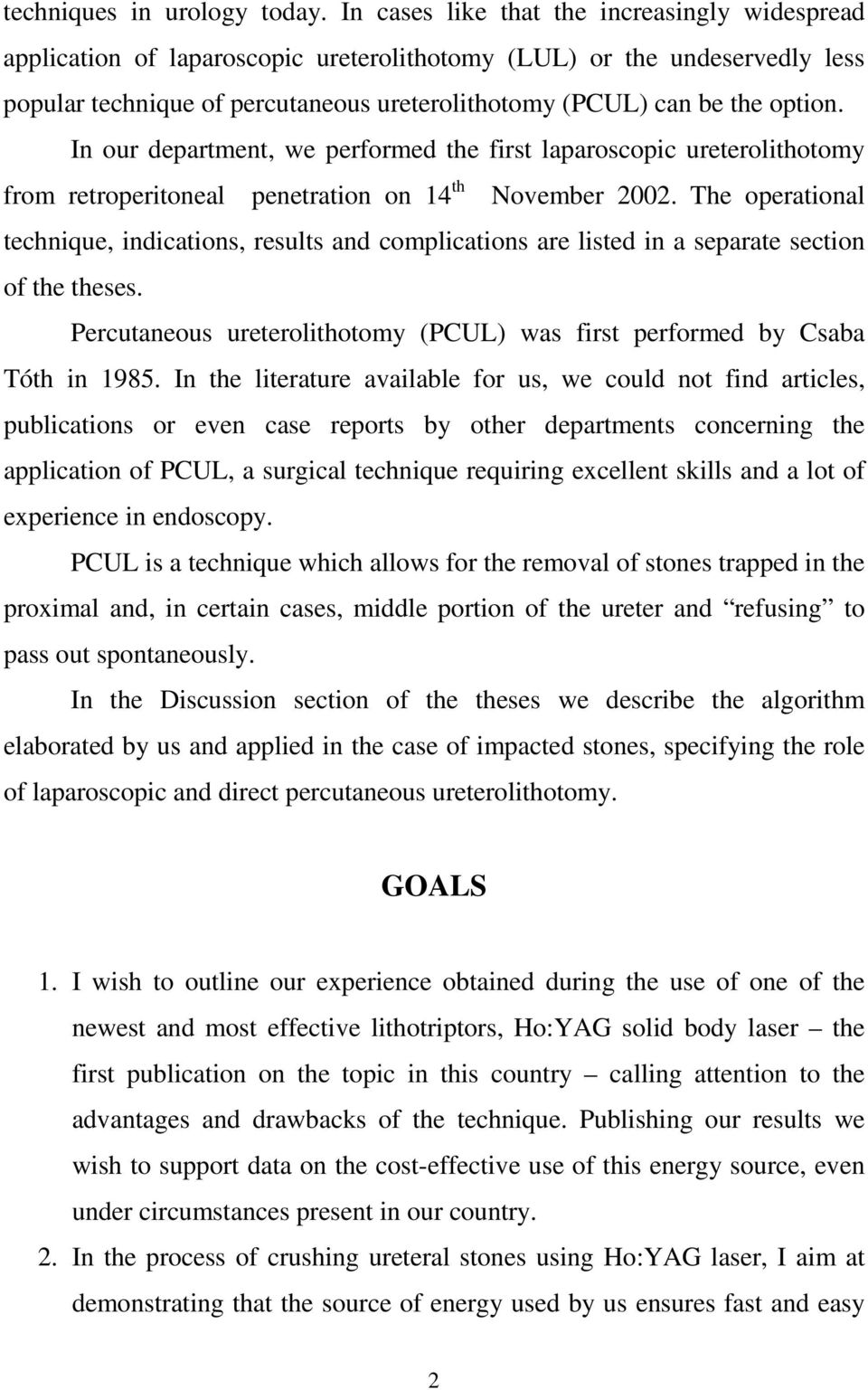 In our department, we performed the first laparoscopic ureterolithotomy from retroperitoneal penetration on 14 th November 2002.