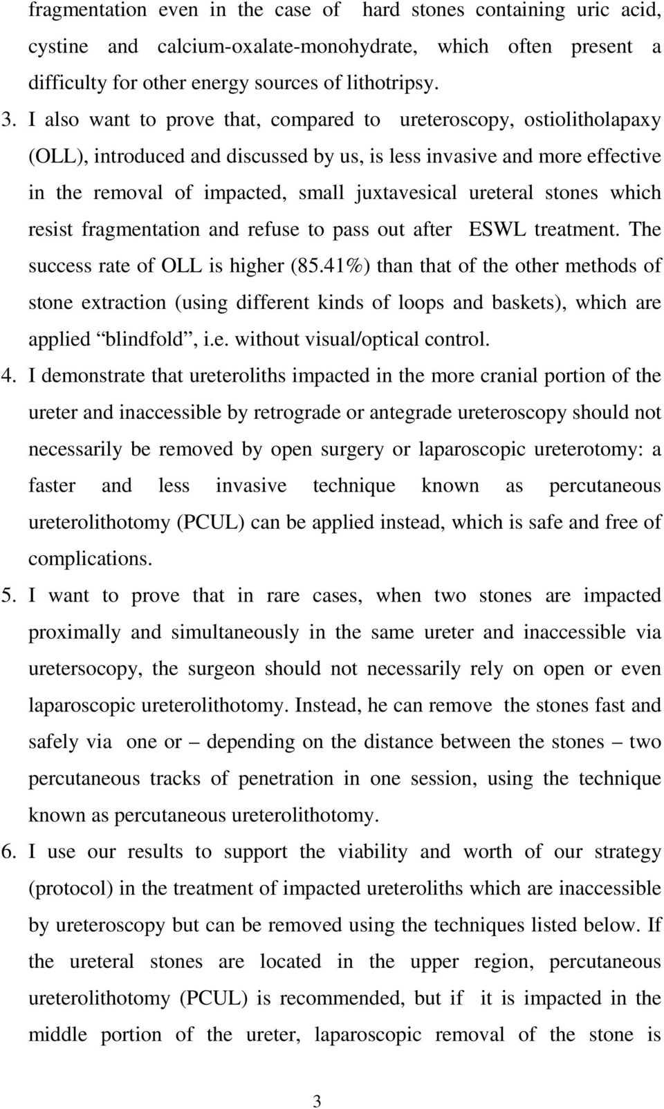 ureteral stones which resist fragmentation and refuse to pass out after ESWL treatment. The success rate of OLL is higher (85.