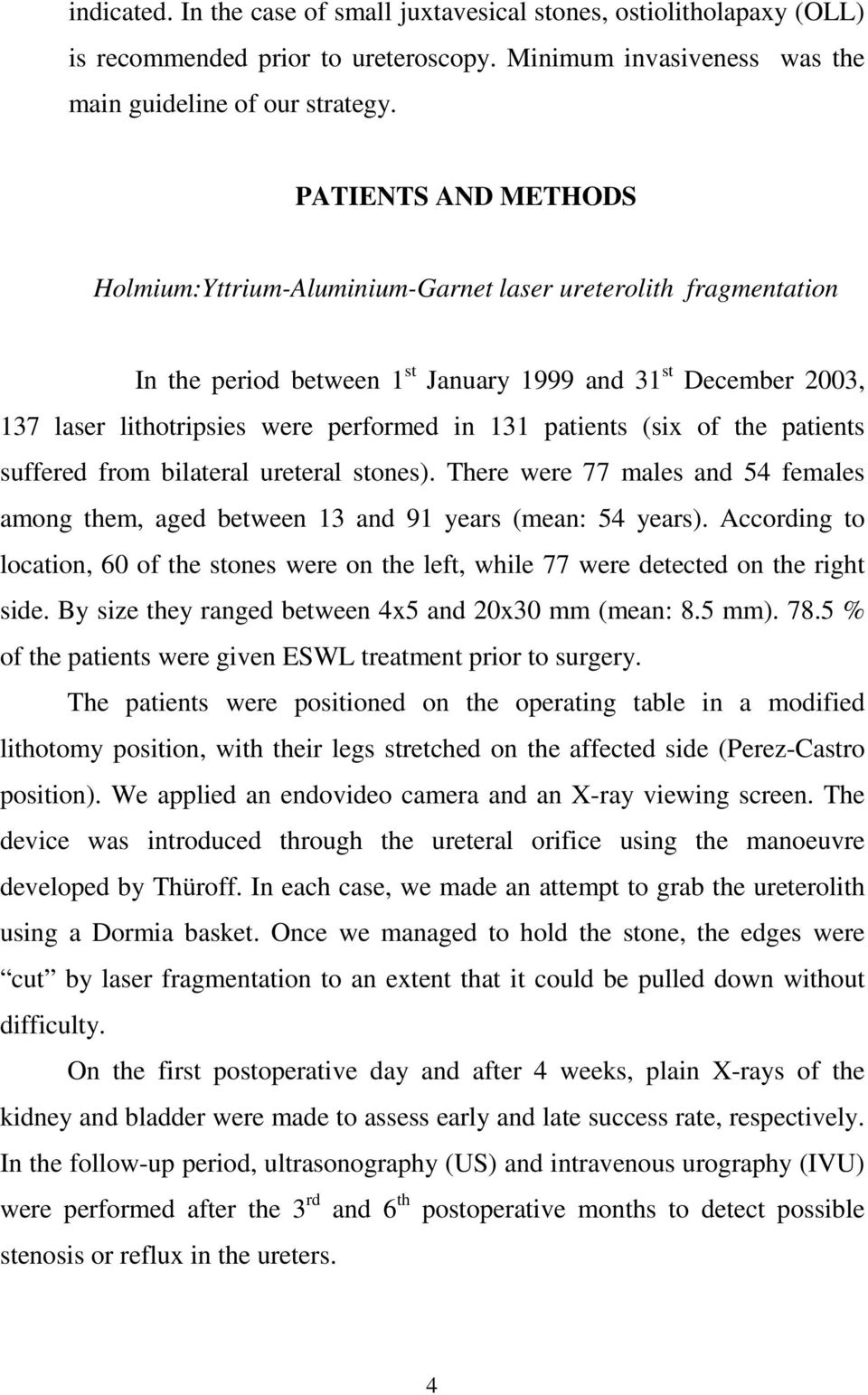 patients (six of the patients suffered from bilateral ureteral stones). There were 77 males and 54 females among them, aged between 13 and 91 years (mean: 54 years).