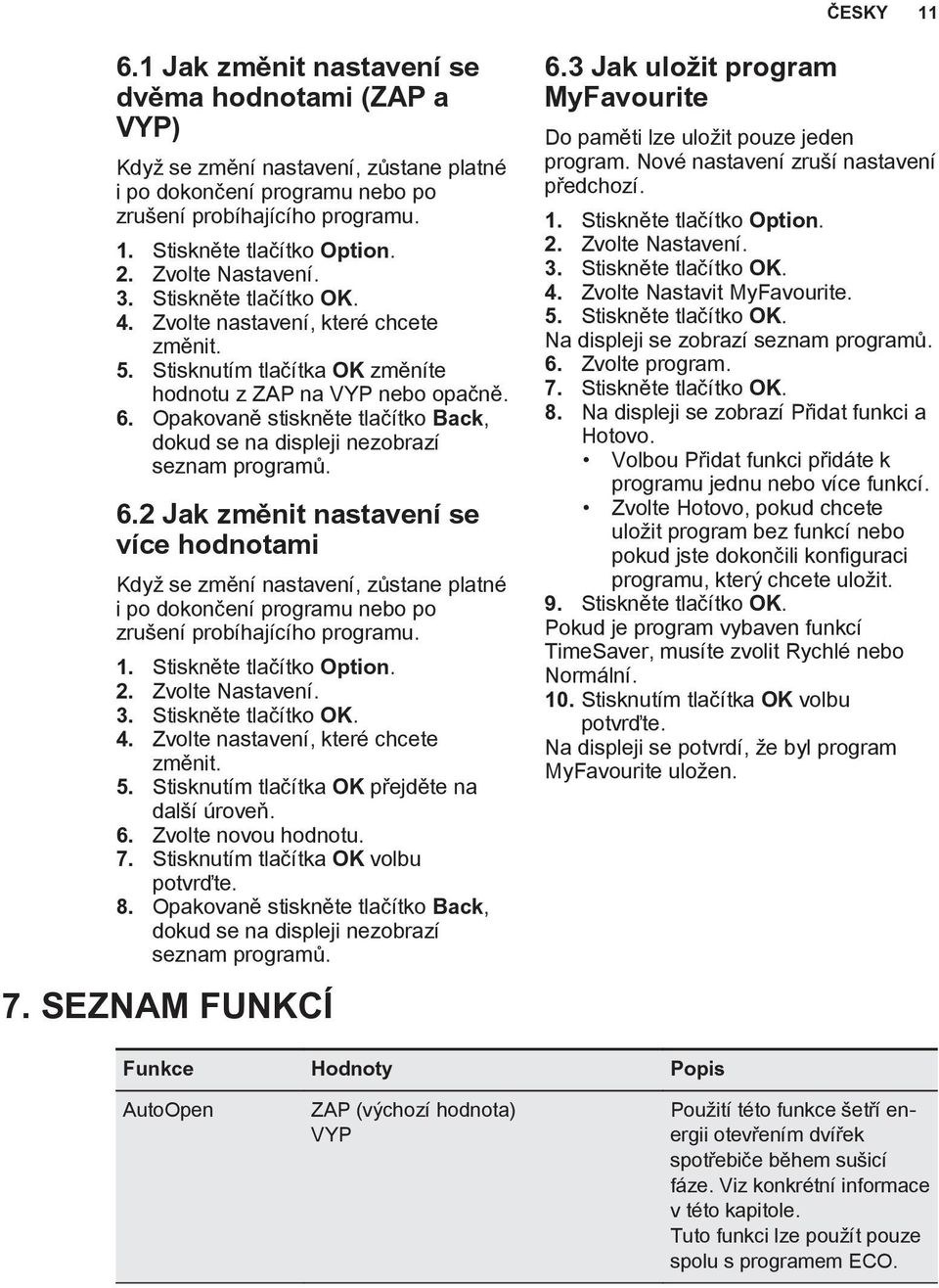 Opakovaně stiskněte tlačítko Back, dokud se na displeji nezobrazí seznam programů. 6.